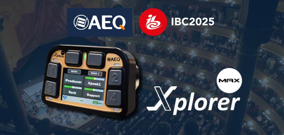 XPLORER MAX EN IBC 2025: COMUNICACIONES INALÁMBRICAS
PROFESIONALES, CLARAS Y FIABLES